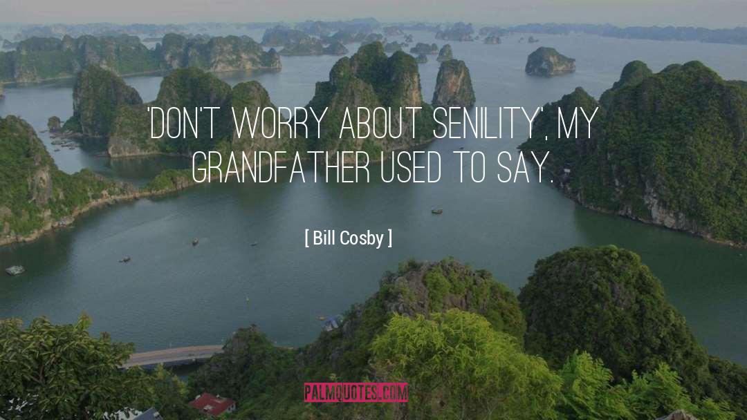 Senility quotes by Bill Cosby