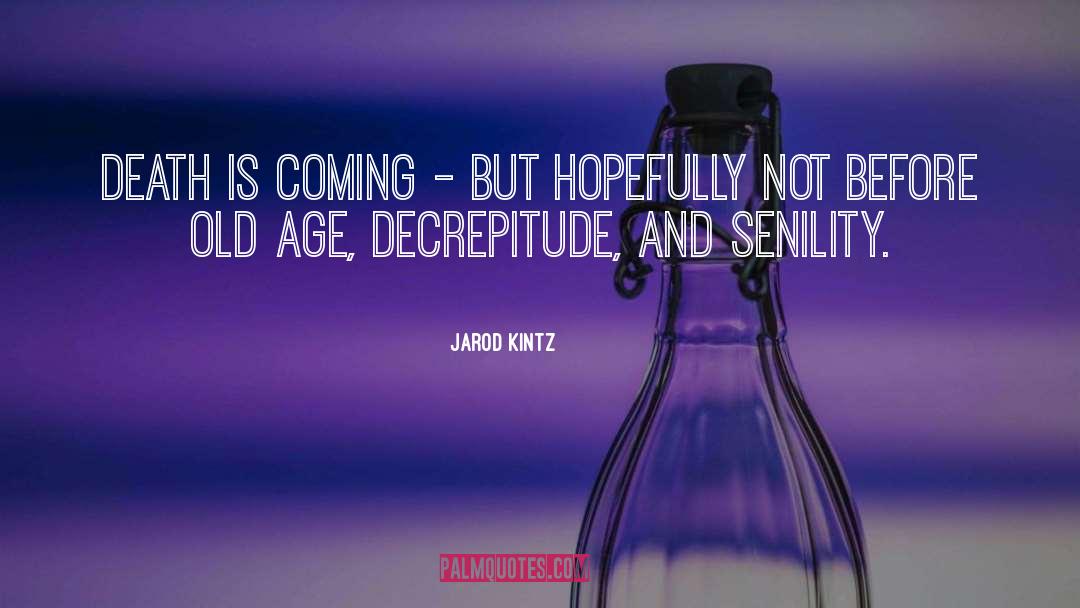 Senility quotes by Jarod Kintz
