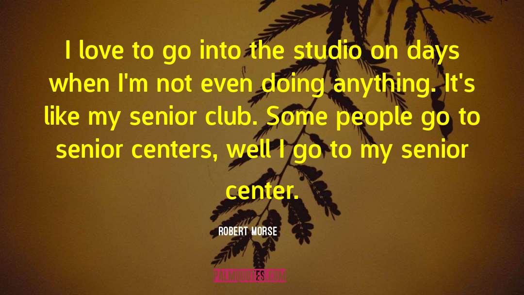 Senior Center quotes by Robert Morse
