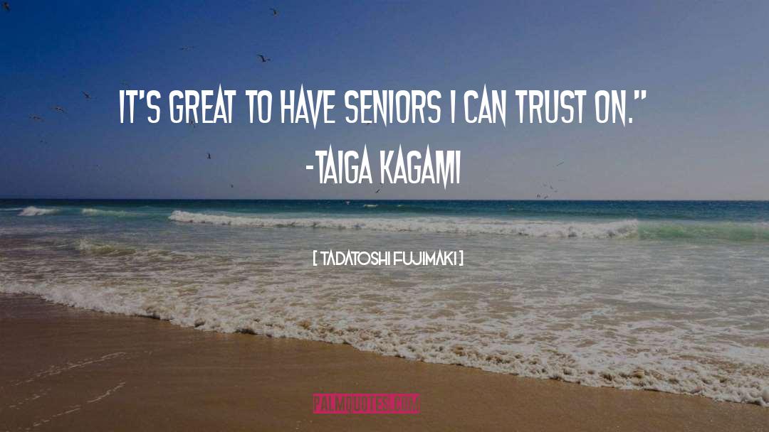 Seniors quotes by Tadatoshi Fujimaki