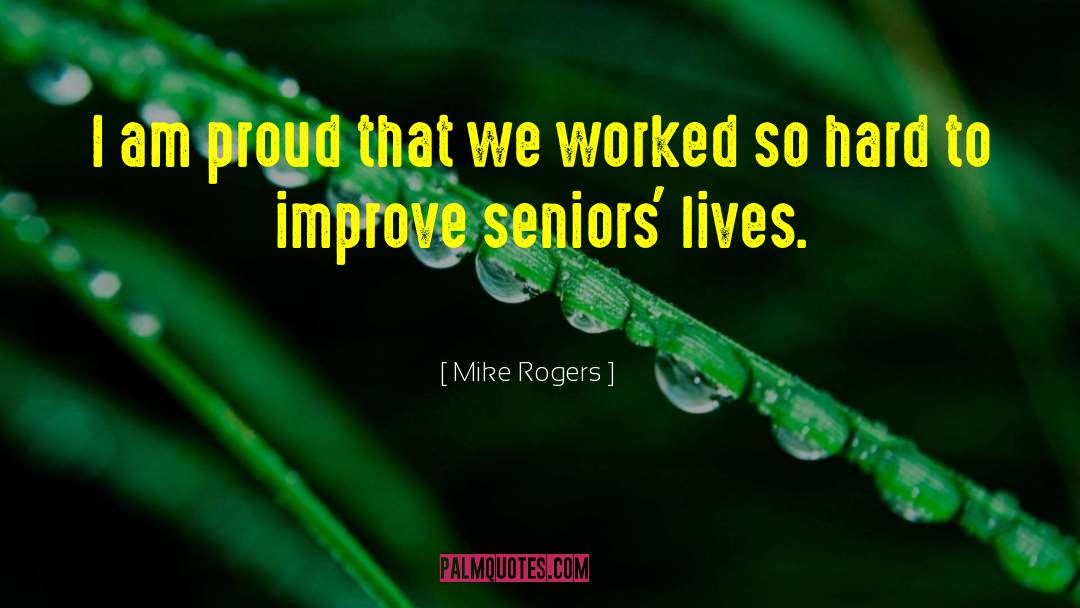 Seniors quotes by Mike Rogers