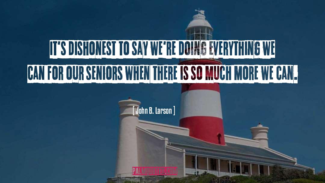 Seniors quotes by John B. Larson