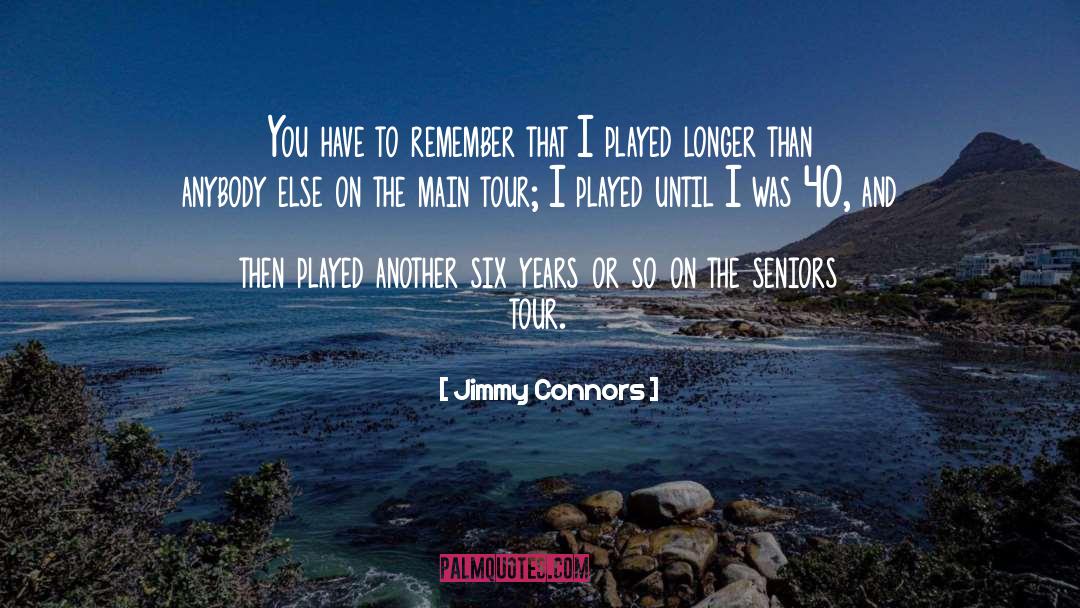 Seniors quotes by Jimmy Connors
