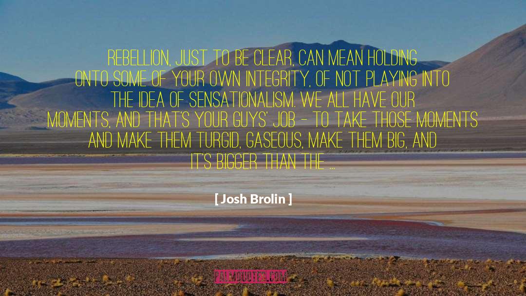 Sensationalism quotes by Josh Brolin