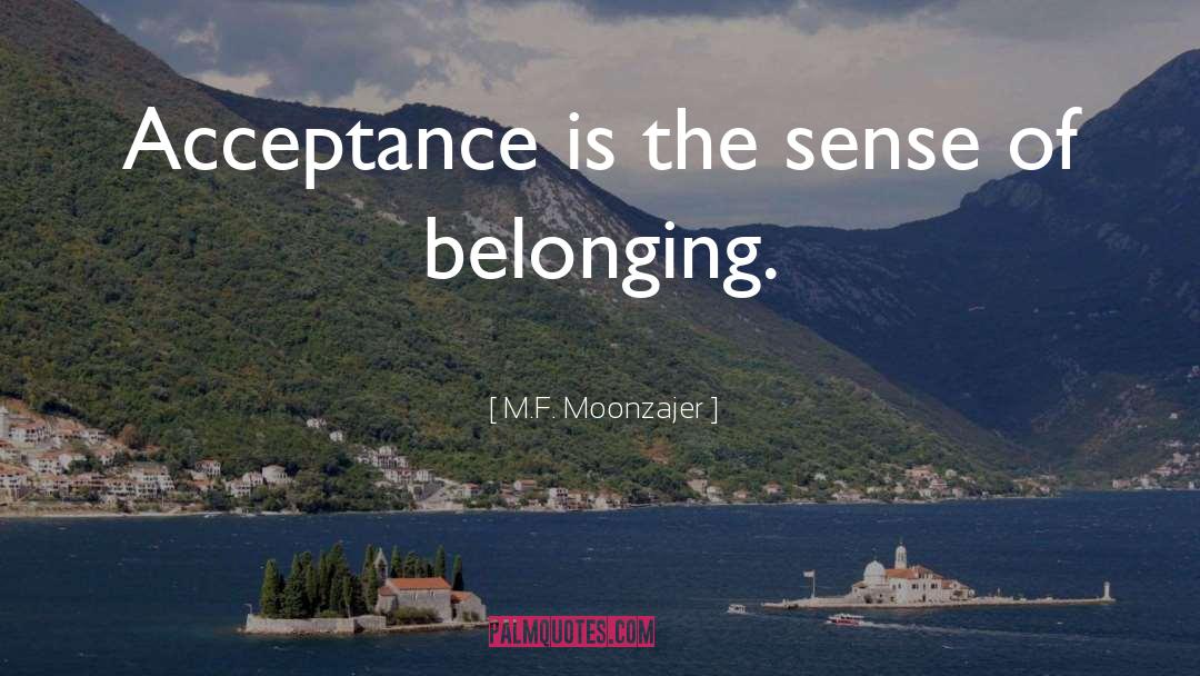 Sense Of Belonging quotes by M.F. Moonzajer