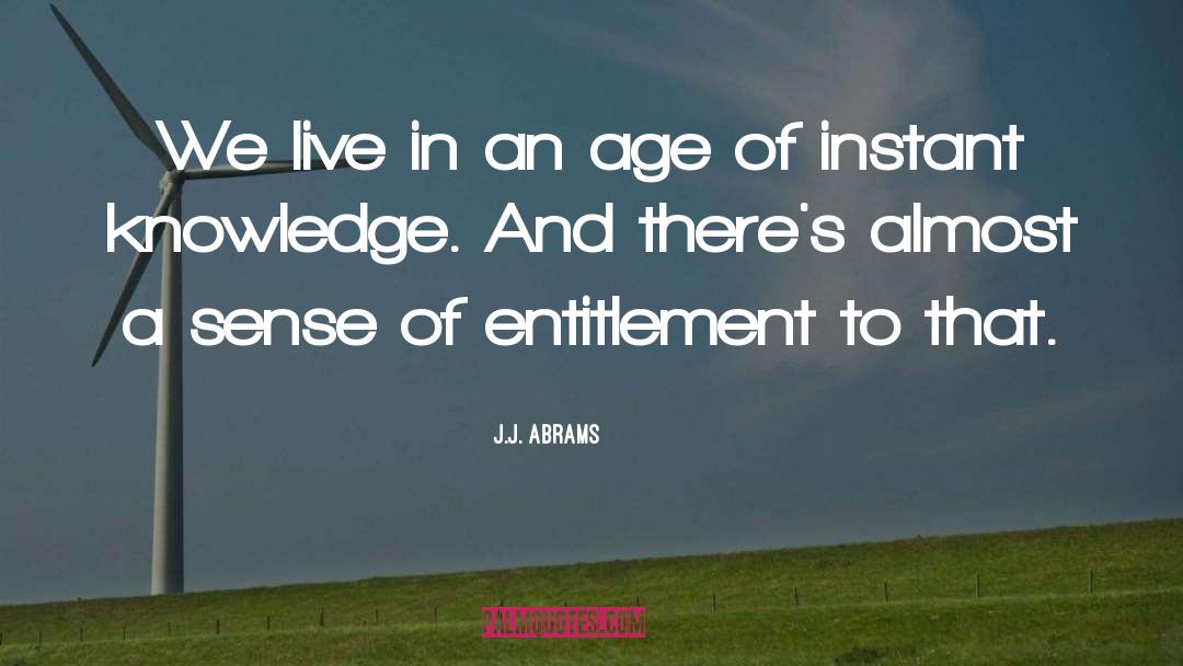 Sense Of Entitlement quotes by J.J. Abrams