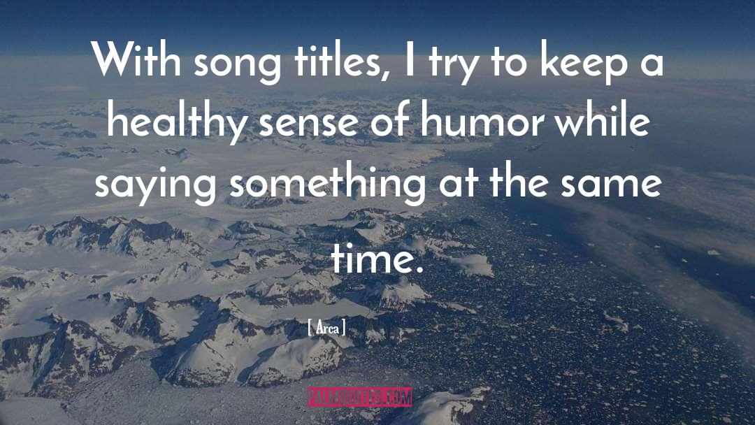 Sense Of Humor quotes by Arca