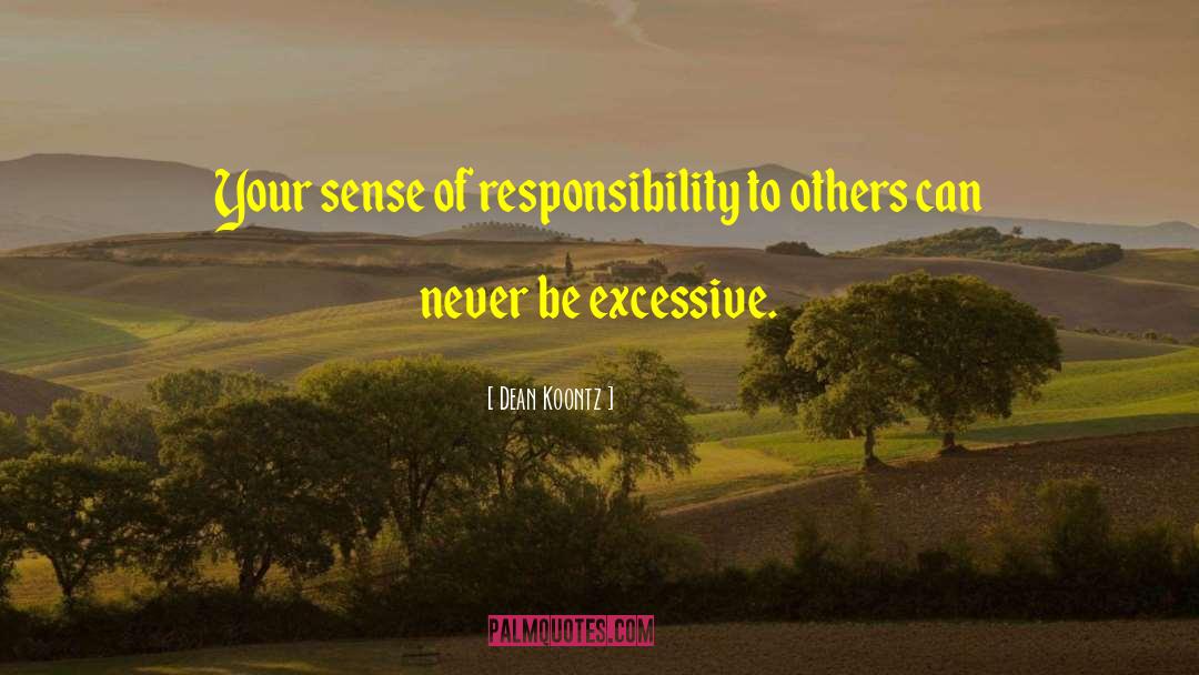 Sense Of Responsibility quotes by Dean Koontz