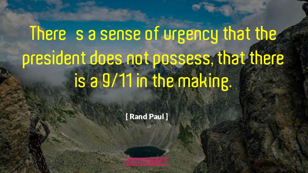 Sense Of Urgency quotes by Rand Paul