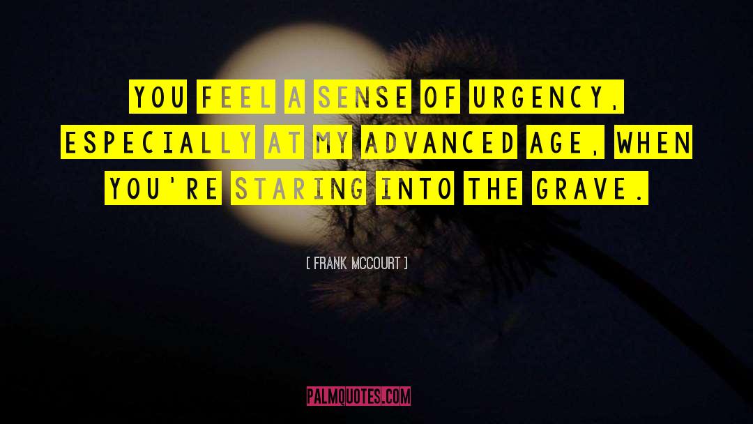 Sense Of Urgency quotes by Frank McCourt