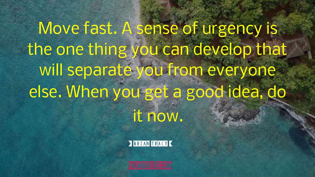 Sense Of Urgency quotes by Brian Tracy