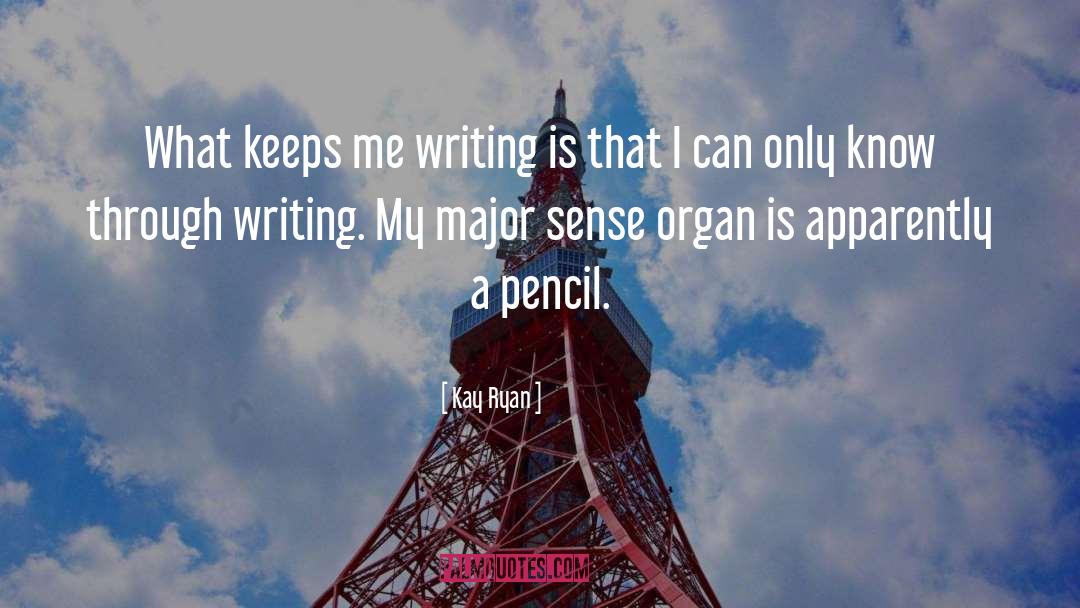 Sense Organ quotes by Kay Ryan