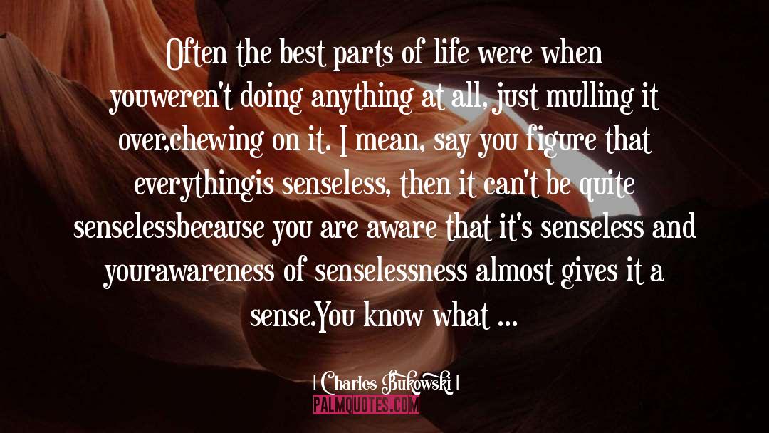 Senselessness quotes by Charles Bukowski