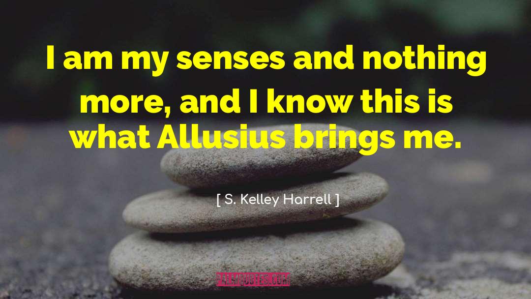 Senses Fivesenses quotes by S. Kelley Harrell