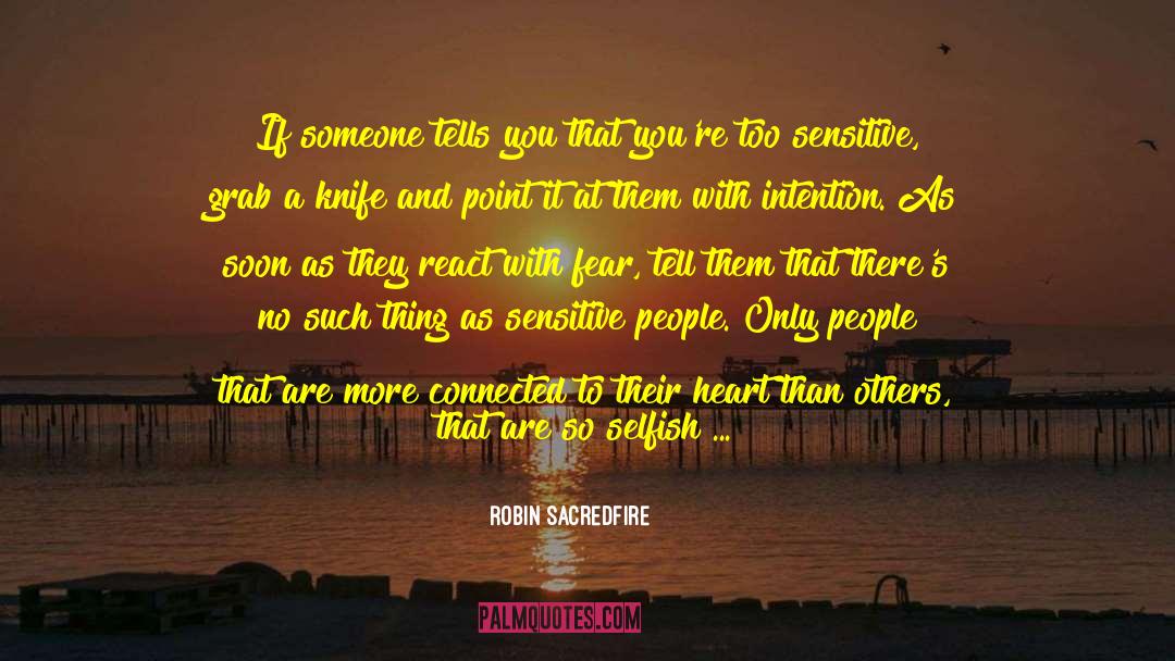 Sensitive People quotes by Robin Sacredfire