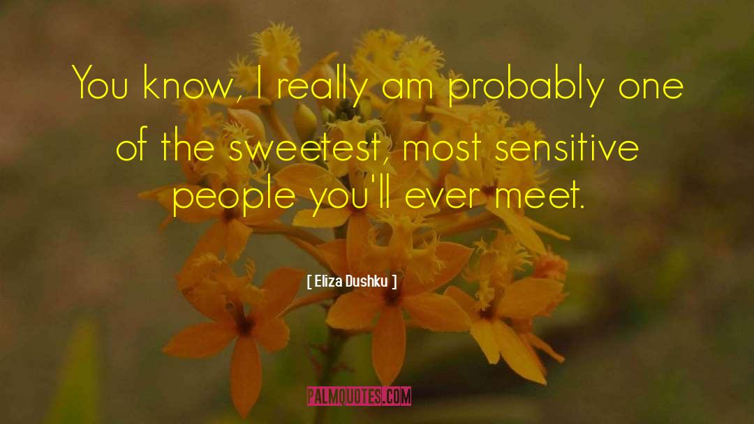 Sensitive People quotes by Eliza Dushku