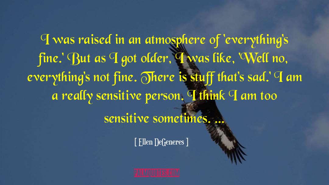 Sensitive Person quotes by Ellen DeGeneres
