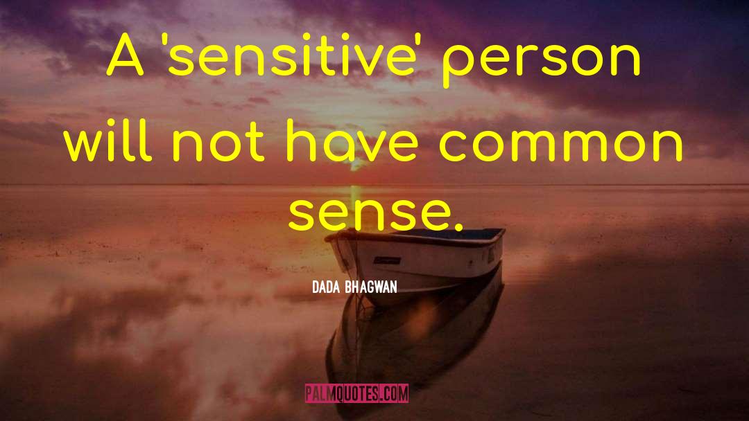 Sensitive Person quotes by Dada Bhagwan