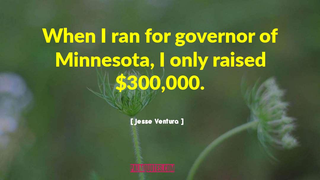 Sensitiveness Of Governors quotes by Jesse Ventura