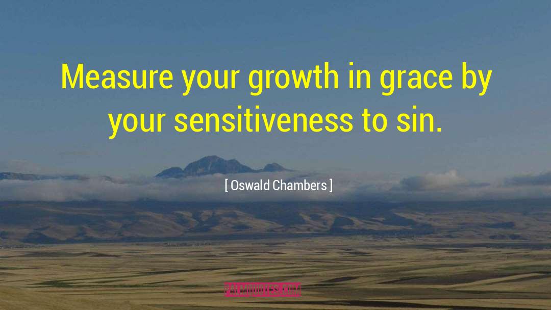 Sensitiveness quotes by Oswald Chambers
