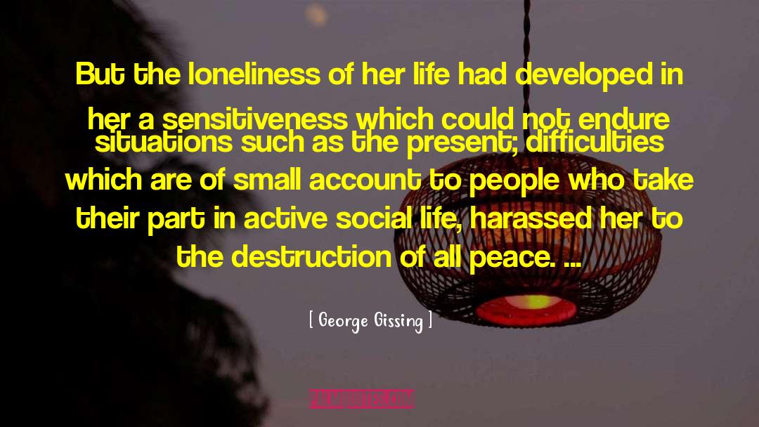 Sensitiveness quotes by George Gissing