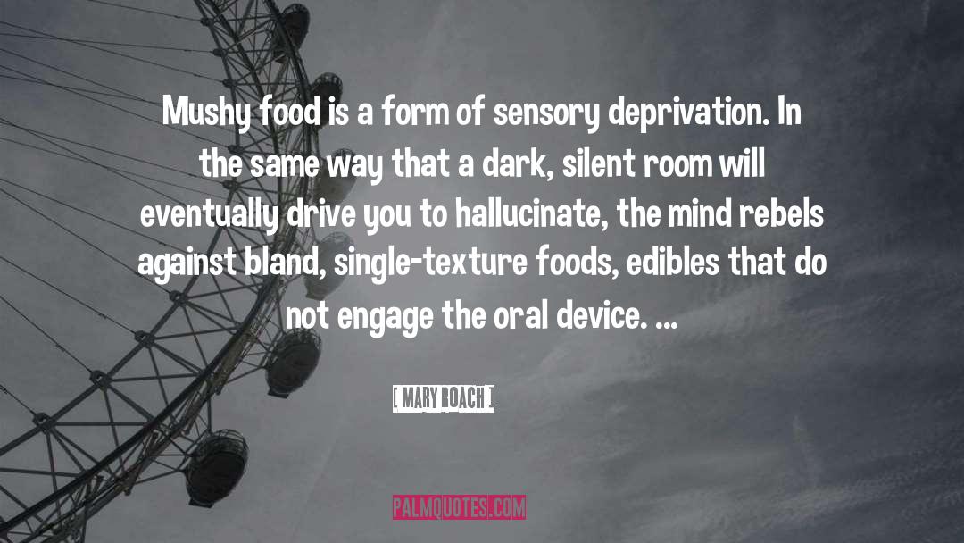 Sensory Deprivation quotes by Mary Roach