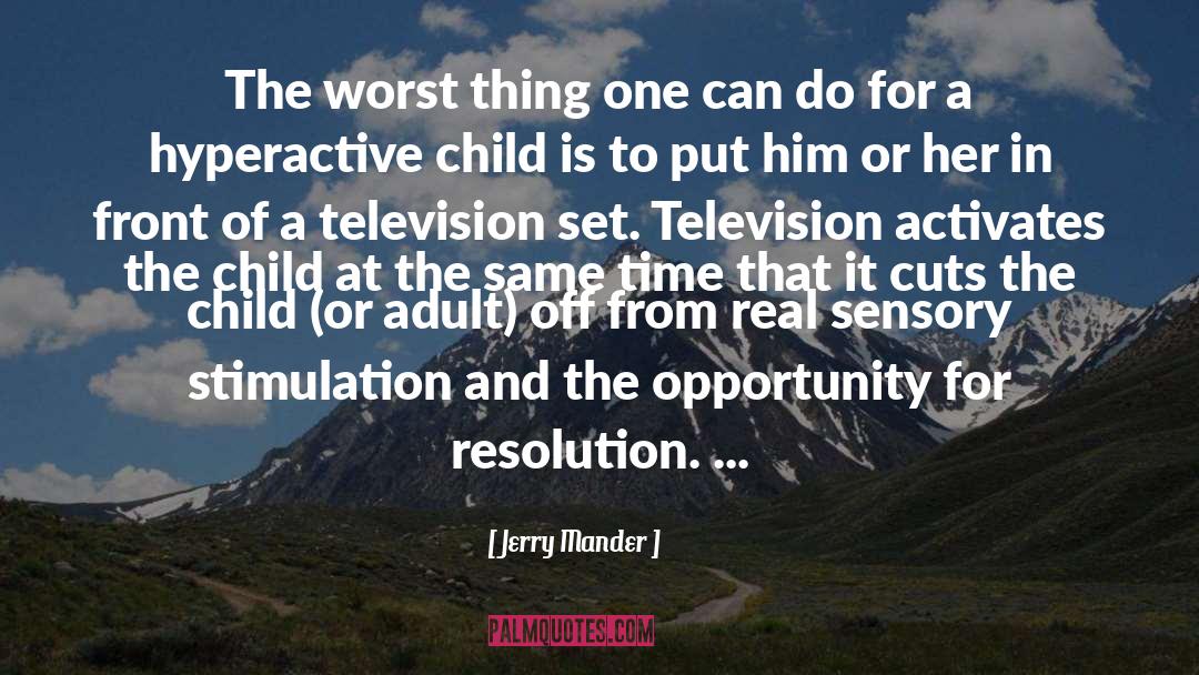 Sensory Deprivation quotes by Jerry Mander