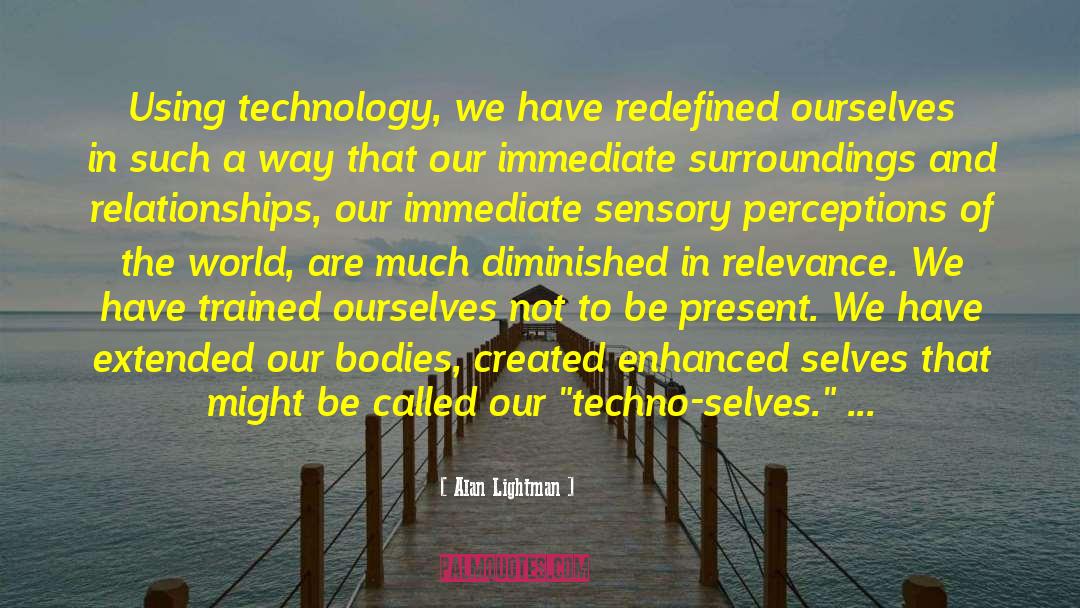 Sensory Experience quotes by Alan Lightman