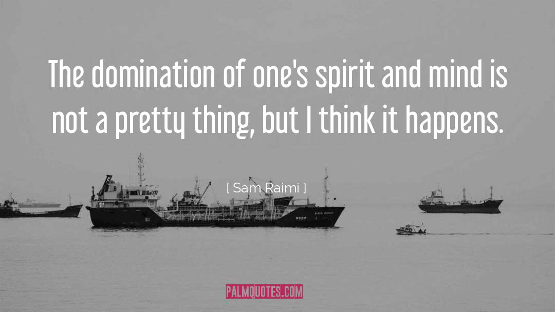 Sensualist Domination quotes by Sam Raimi