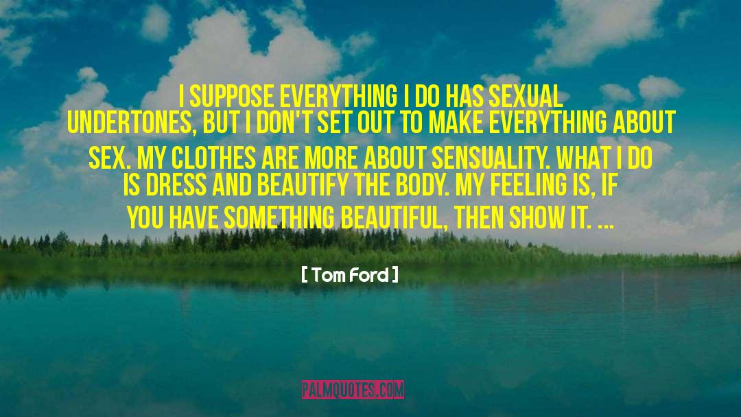 Sensuality quotes by Tom Ford