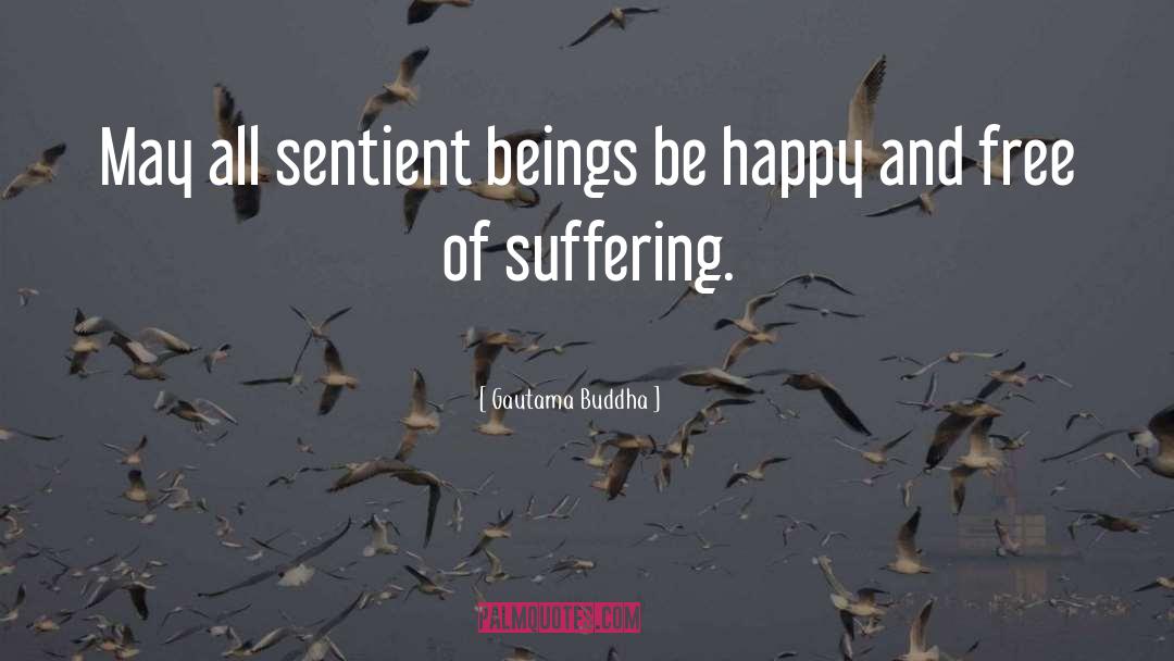 Sentient Beings quotes by Gautama Buddha