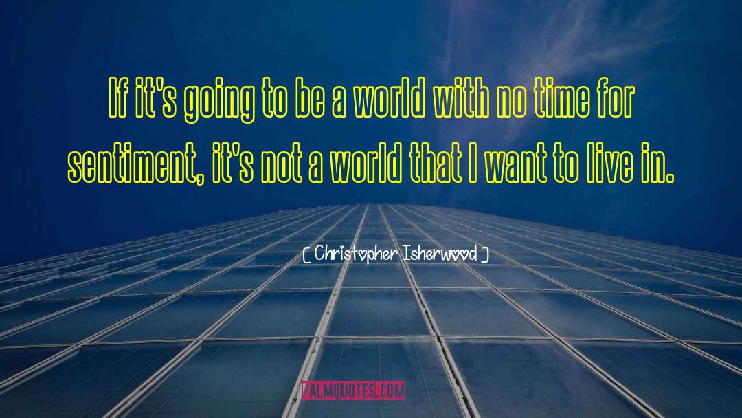 Sentiment quotes by Christopher Isherwood