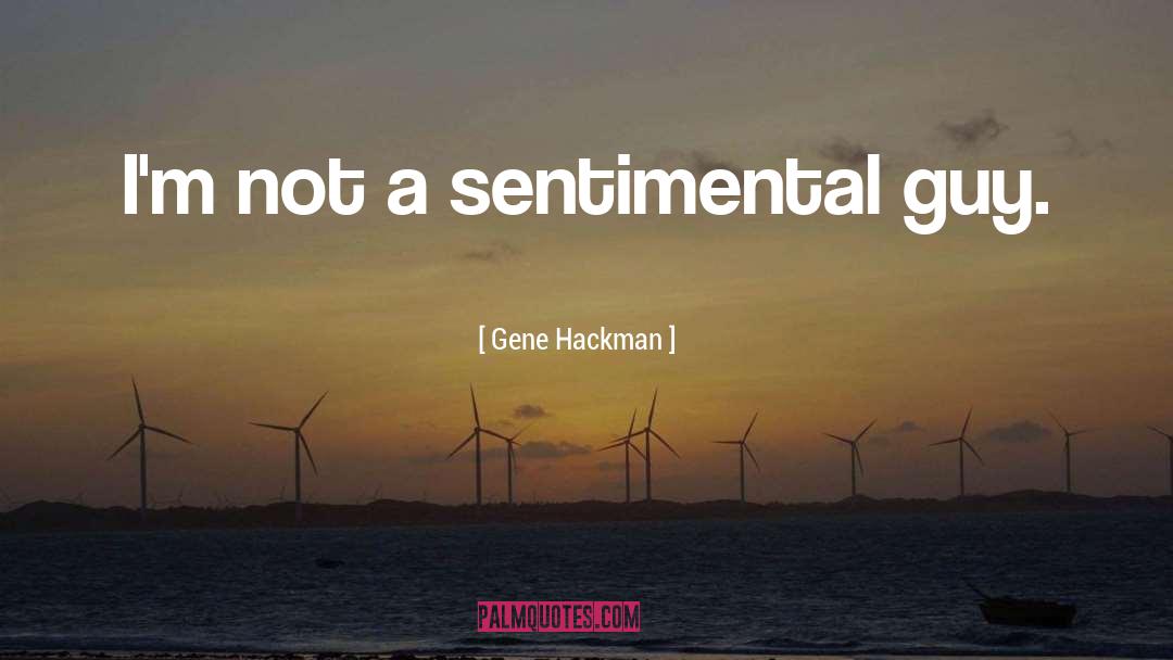 Sentimental quotes by Gene Hackman