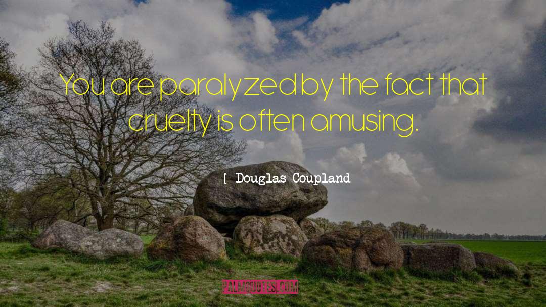 Sentimentality Cruelty Ideology quotes by Douglas Coupland