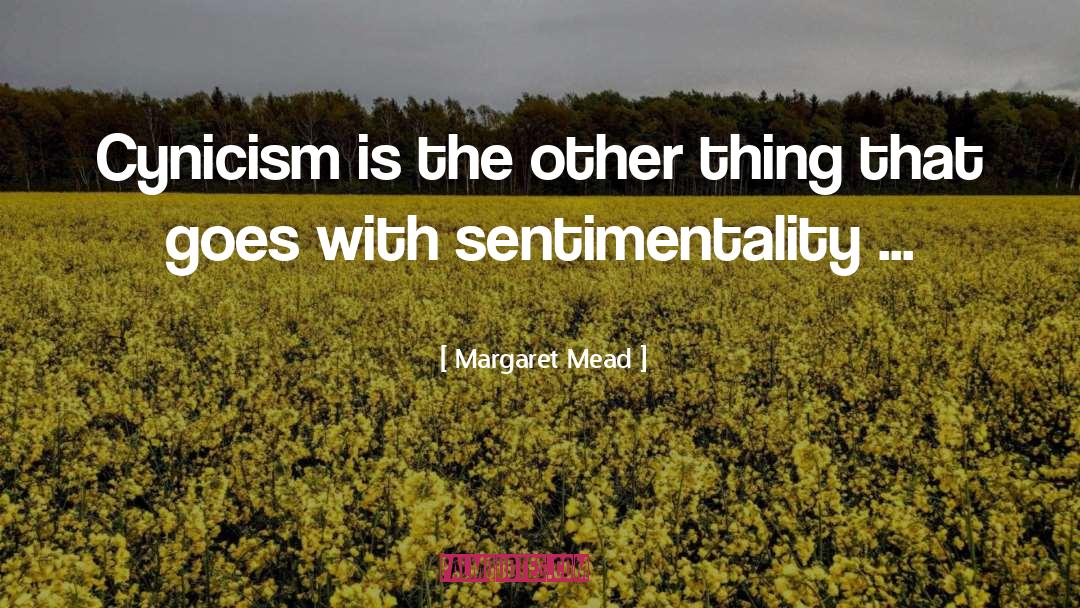 Sentimentality quotes by Margaret Mead