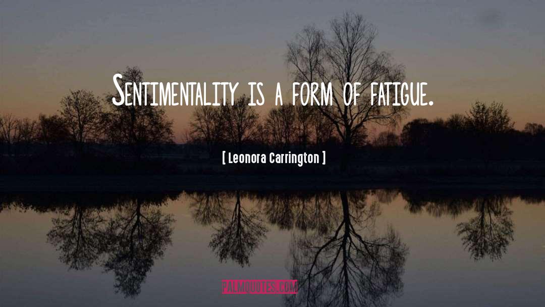 Sentimentality quotes by Leonora Carrington