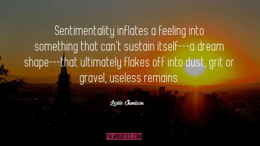 Sentimentality quotes by Leslie Jamison