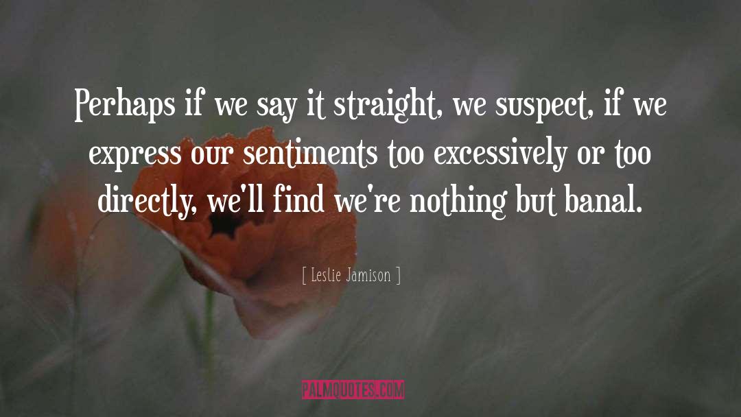 Sentiments quotes by Leslie Jamison