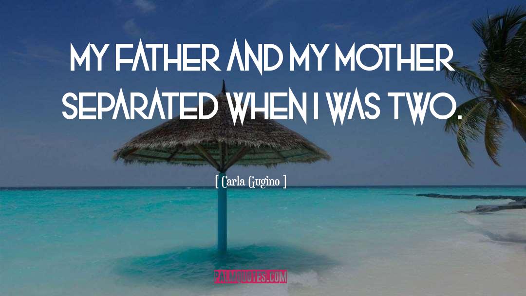 Separated Father quotes by Carla Gugino