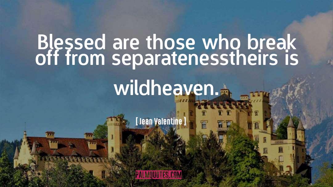 Separateness quotes by Jean Valentine