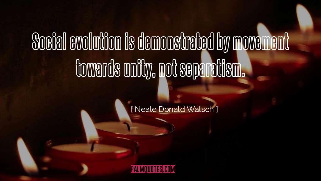 Separatism quotes by Neale Donald Walsch