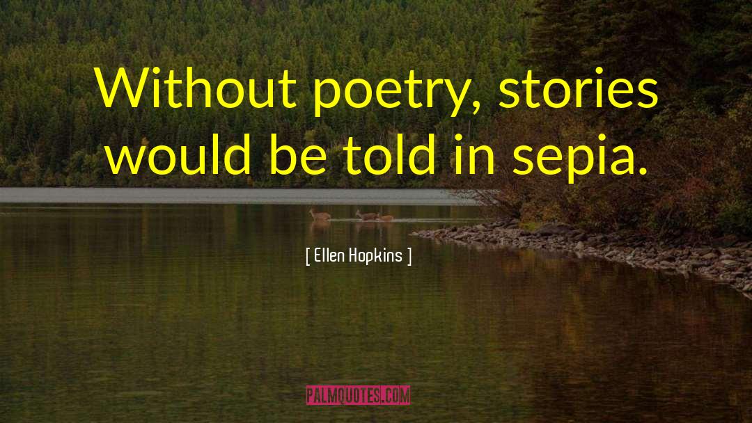 Sepia quotes by Ellen Hopkins