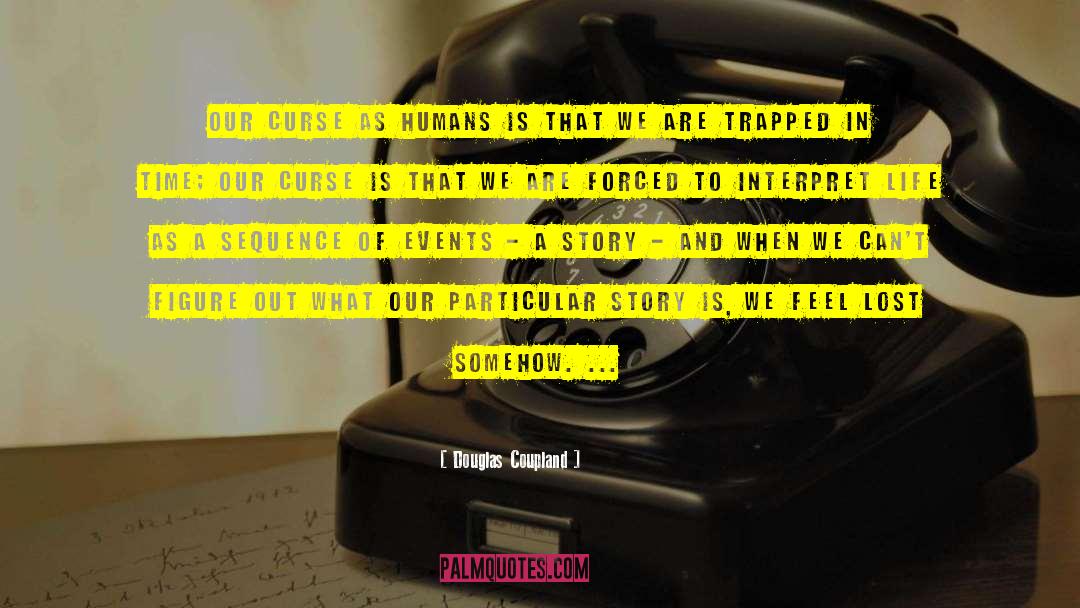 Sequence Of Events quotes by Douglas Coupland