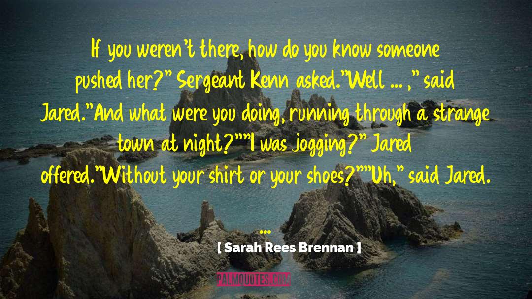 Sergeants quotes by Sarah Rees Brennan