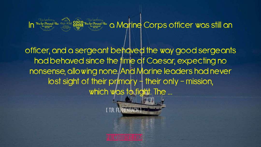 Sergeants quotes by T.R. Fehrenbach