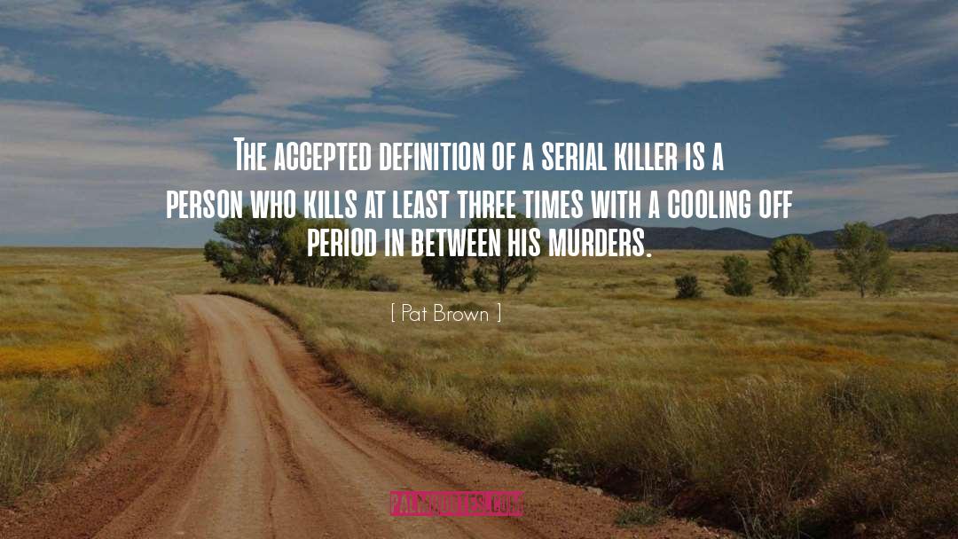 Serial Killer quotes by Pat Brown