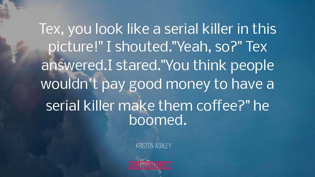 Serial Killer quotes by Kristen Ashley