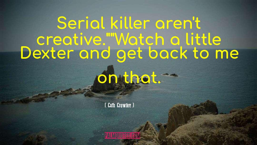 Serial Killer quotes by Cath Crowley