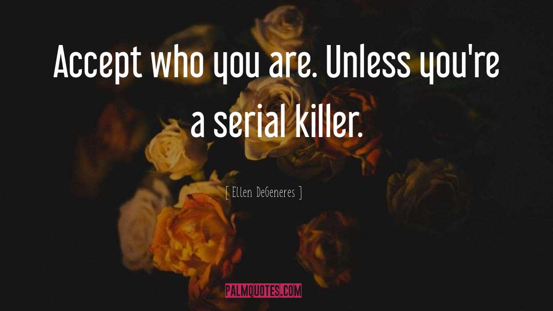 Serial Killer quotes by Ellen DeGeneres