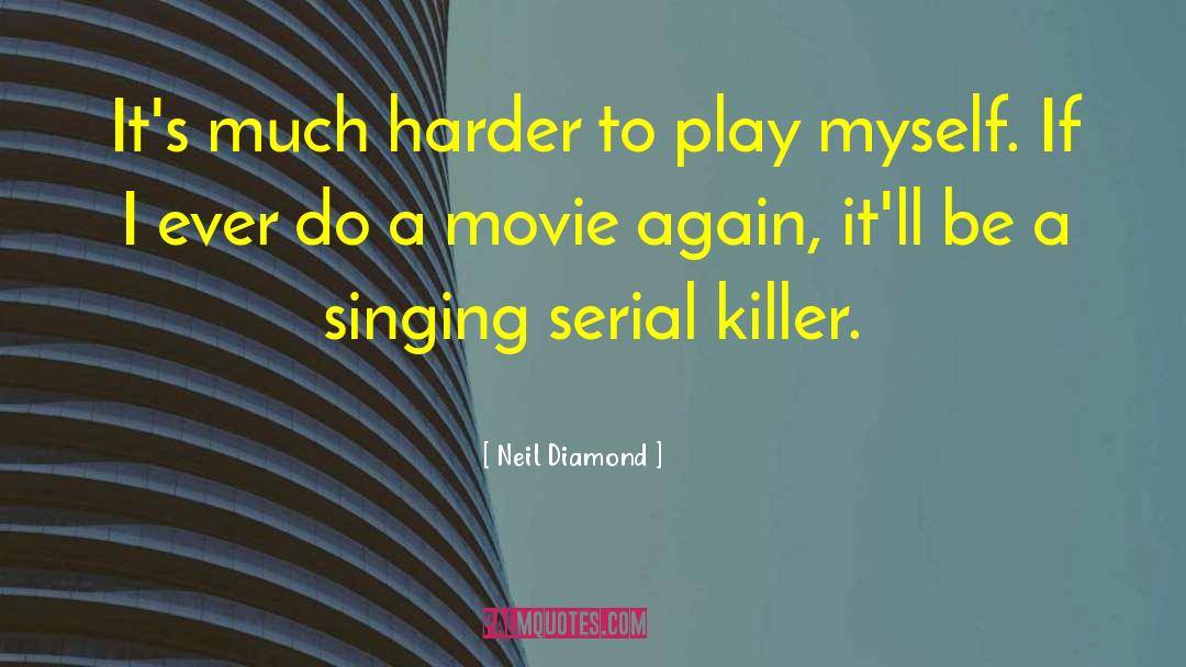 Serial Killer quotes by Neil Diamond